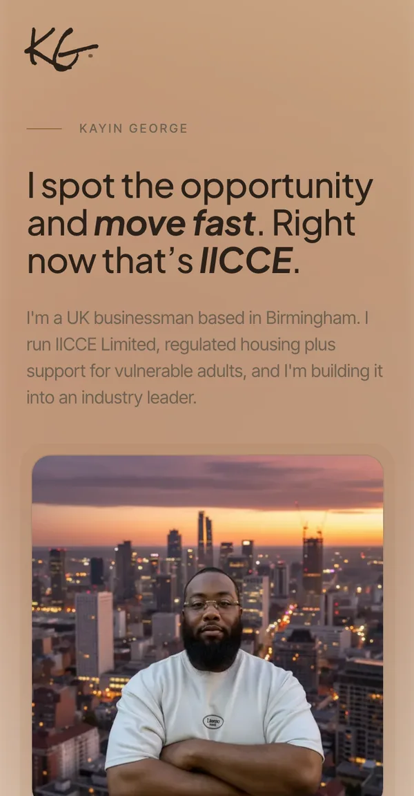 Kayin George's personal site on a phone: a handwritten KG monogram on a warm sand gradient, above the line “I spot the opportunity and move fast. Right now that's IICCE.” and a note on his housing business.